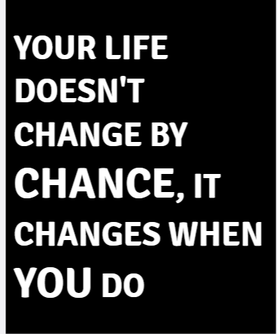 Your Life Doesn't Change By Chance It Changes When You Do — motivational poster, bold white text on black background