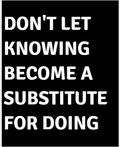 Don't Let Knowing Become A Substitute For Doing — motivational poster, bold white text on black background